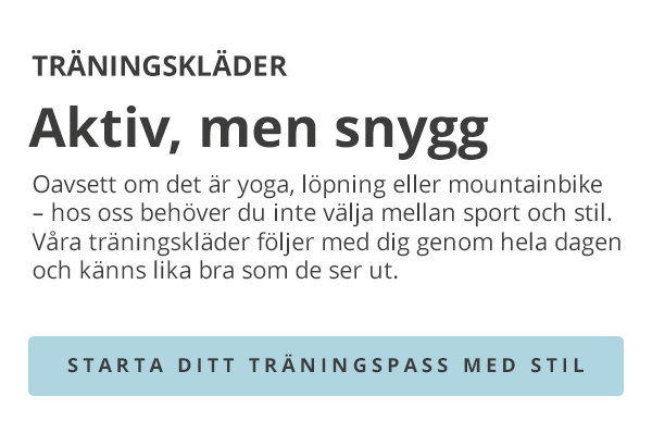 TRÄNINGSKLÄDER Aktiv, men snygg Oavsett om det är yoga, löpning eller mountainbike – hos oss behöver du inte välja mellan sport och stil. Våra träningskläder följer med dig genom hela dagen och känns lika bra som de ser ut. STARTA DITT TRÄNINGSPASS MED STIL