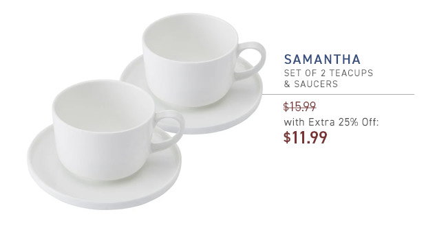Samantha Set of 2 Teacups & Saucers $15.99 Price With Extra 25% Off: $11.99
