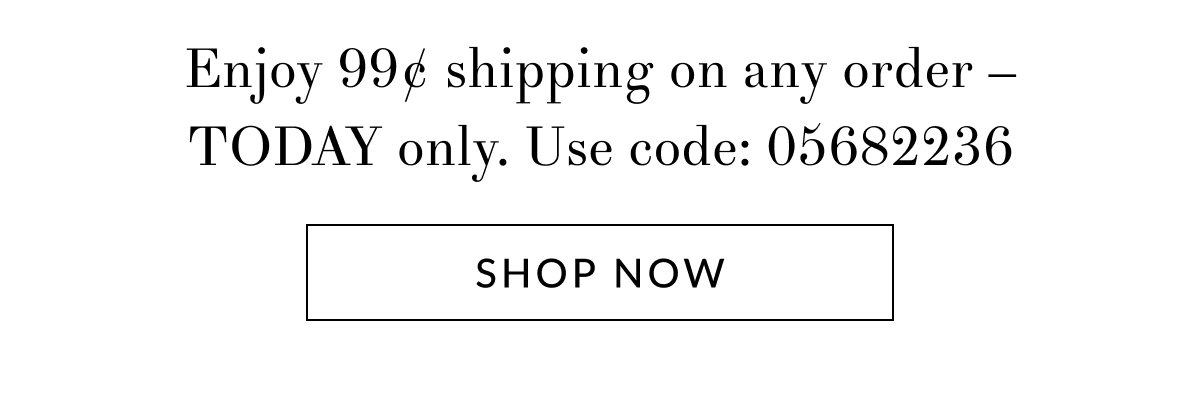 Enjoy 99c shipping on any order – TODAY only. Use code: 05682236 [Click here to Shop now]