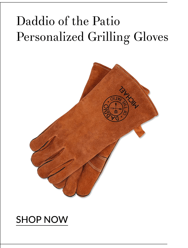 Daddio of the Patio Personalized Grilling Gloves [Click here to Shop Now]