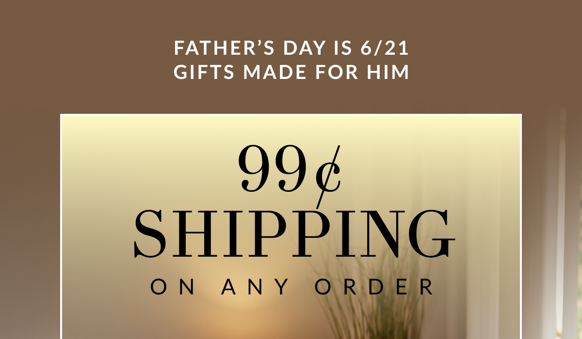 Father’s Day is 6/21 Gifts Made for Him. 99c Shipping on Any Order.