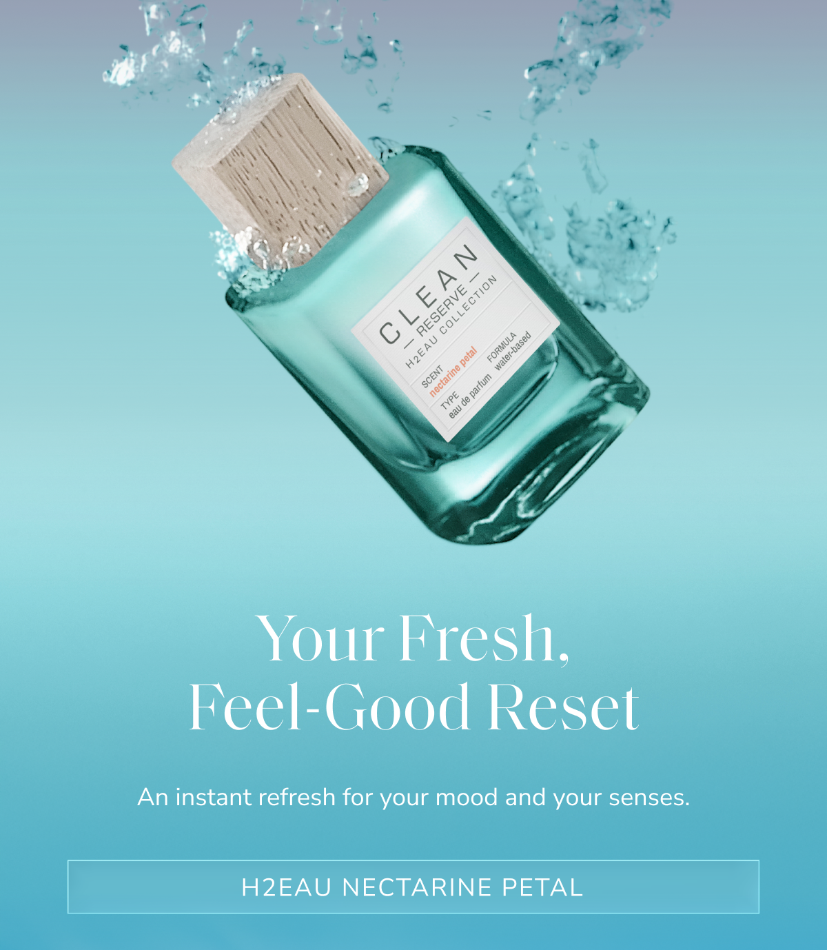 Your Fresh, Feel-Good Reset [ H2EAU Nectarine Petal ]