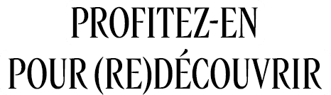 Profitez-en pour (re)découvrir