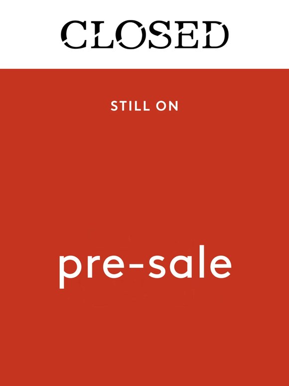 Pre-Sale still on: up to 30% off selected styles from the Spring/Summer collection