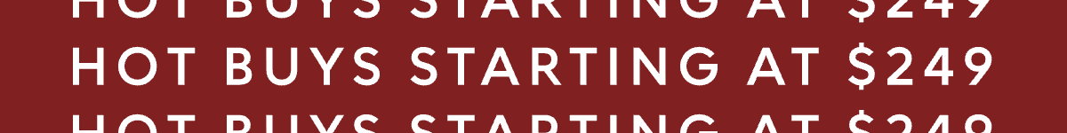 Hot Buys starting at $249