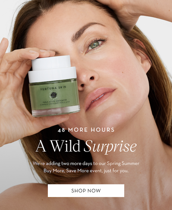 48 More Hours. A Wild Surprise. Shop All.