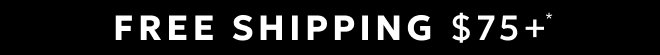 FREE SHIPPING $75+*