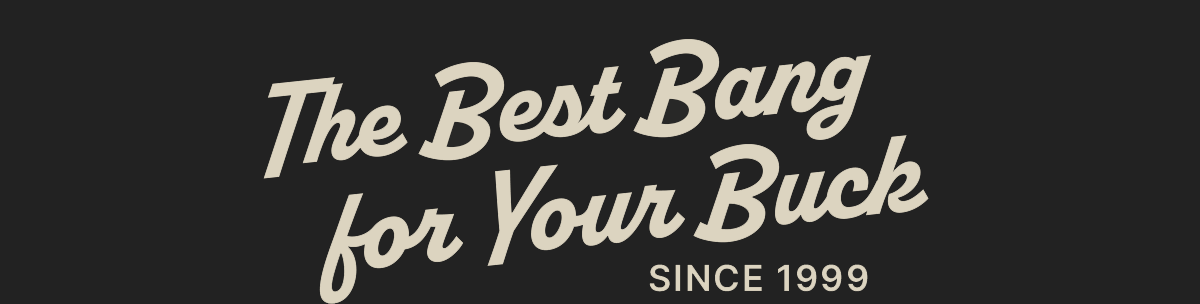 The Best Bang for Your Buck