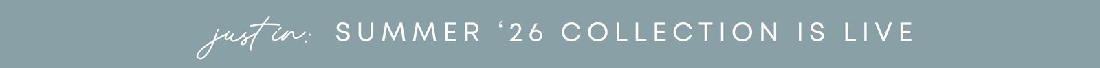 Just in: Summer '26 Collection is Live
