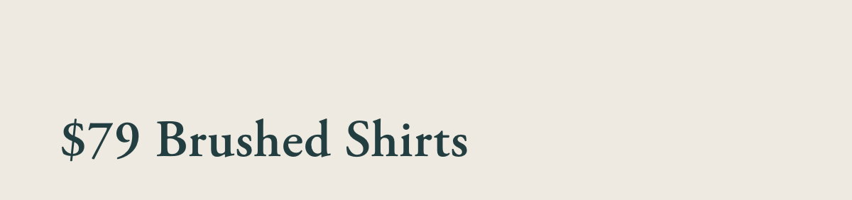 The Brushed Shirts