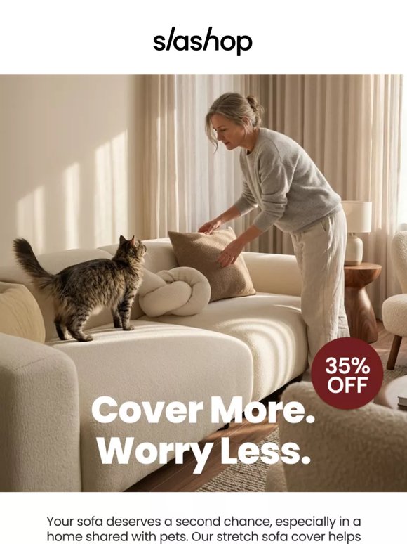 Cover More. Worry Less. Stop Letting Daily Messes Ruin Your Sofa!