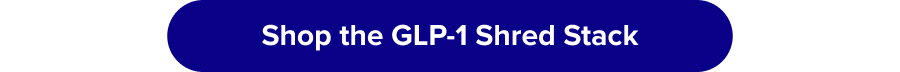 Shop the GLP-1 Shred Stack