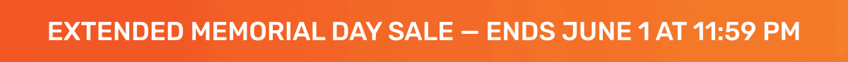 Extended Memorial Day Sale — Ends June 1 at 11:59 PM