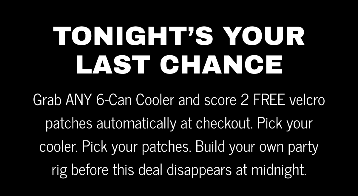 Tonight's your last chance. Grab ANY 6-Can Cooler and score 2 FREE velcro patches automatically at checkout. Pick your cooler. Pick your patches. Build your own party rig before this deal disappears at midnight.