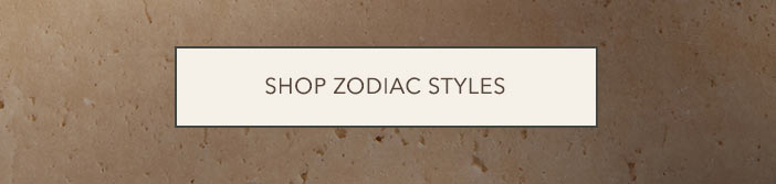 Shop Zodiac Styles