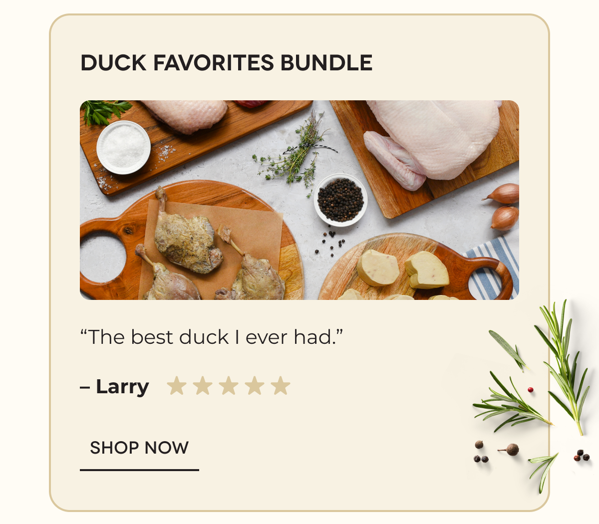 Duck Favorites Bundle “The best duck I ever had.” – Larry SHOP NOW