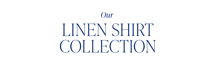 Our Linen Shirt Collection