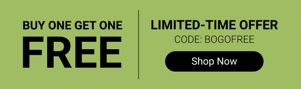 Buy One Get One FREE. Limited Time Offer code: BOGOFREE. Shop Now