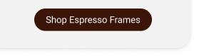 Shop espresso frames