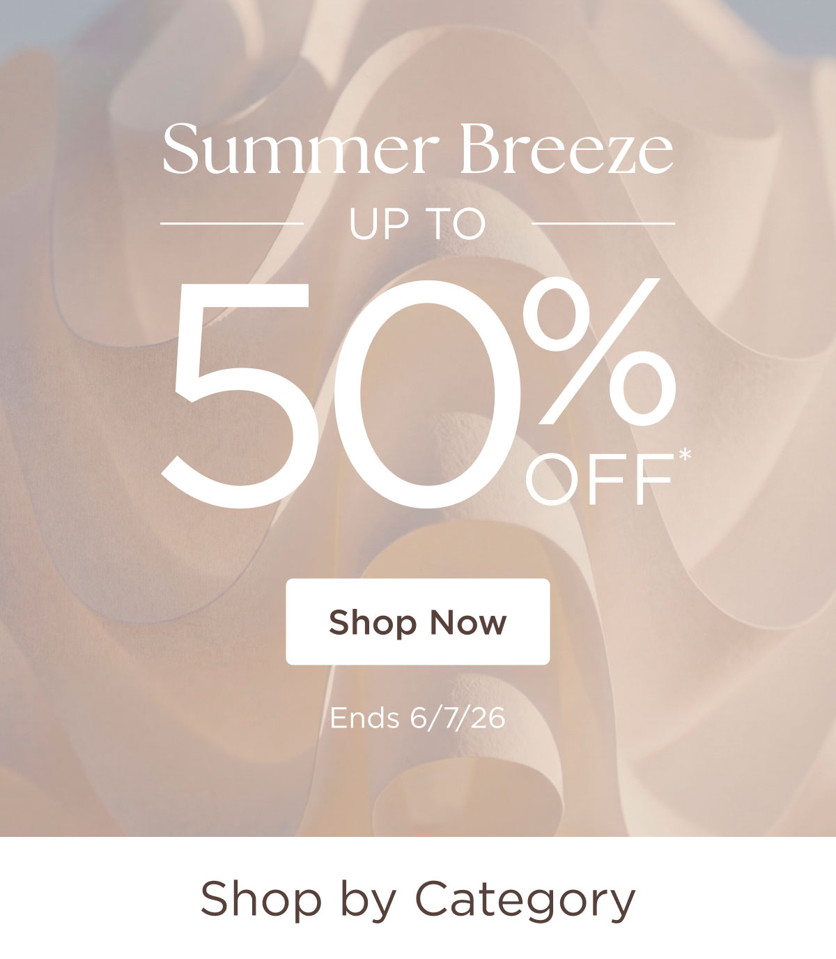 Summer Breeze - Up to 50% off* - Shop Now - Ends 6/7/26