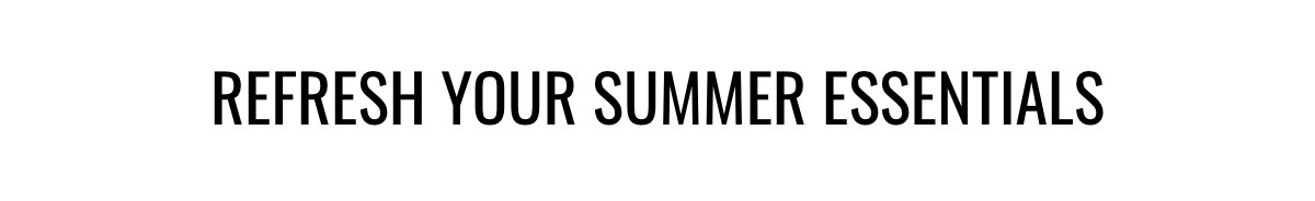 Refresh Your Summer Essentials