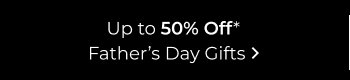 Up to 50% Off Father's Day Gifts