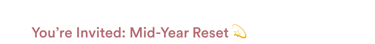 You’re Invited: Mid-Year Reset 💫