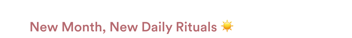 New Month, New Daily Rituals ☀️