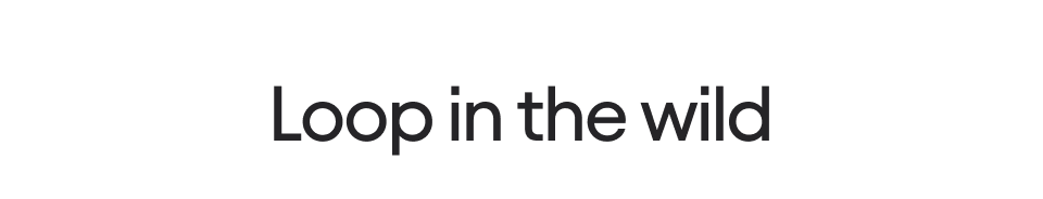 Loop in the wild