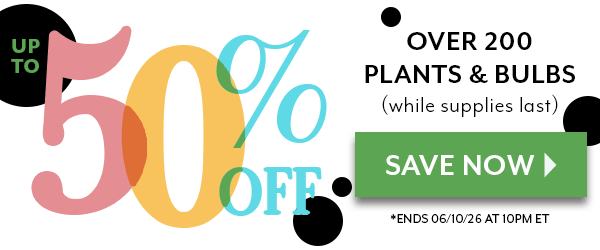 Greenhouse Cleanout - up to 50% OFF over 200 plants and bulbs while supplies last