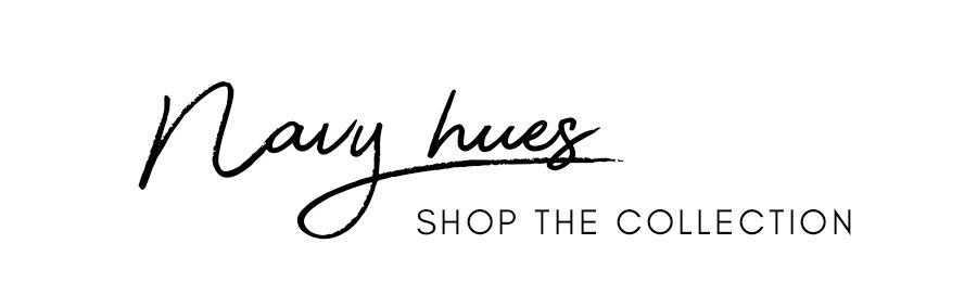 Navy Hues - Shop the Collection