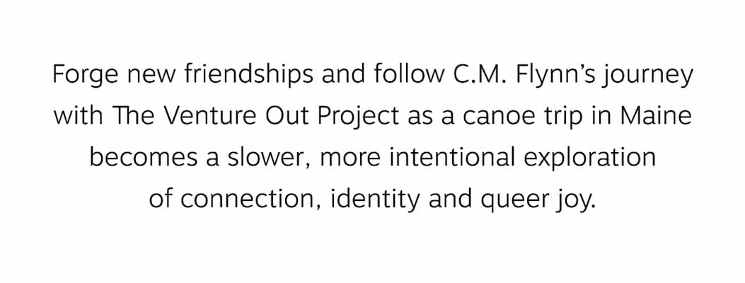 Forge new friendships and follow C.M. Flynn’s journey with The Venture Out Project on a canoe trip in Maine.