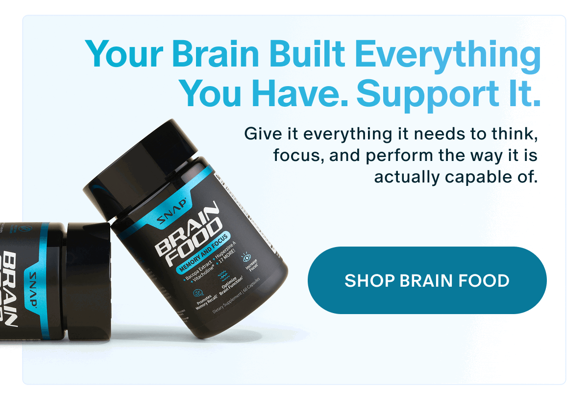 Your brain built everything you have. Support it