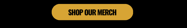 SHOP OUR MERCH