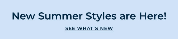New Summer Styles are here!