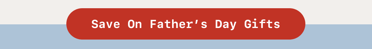 Button: Save on Father's Day Gift