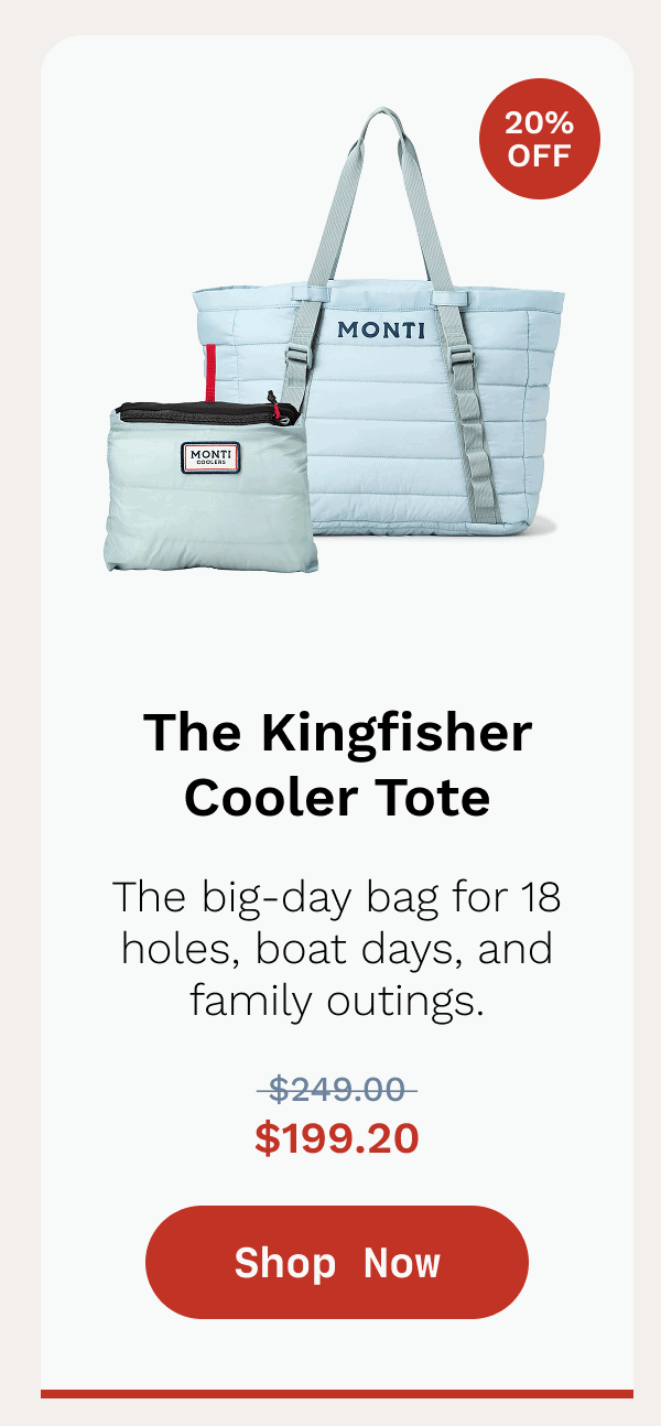 The Kingfisher Cooler Tote - The big-day bag for 18 holes, boat days, and family outings. SHOP NOW