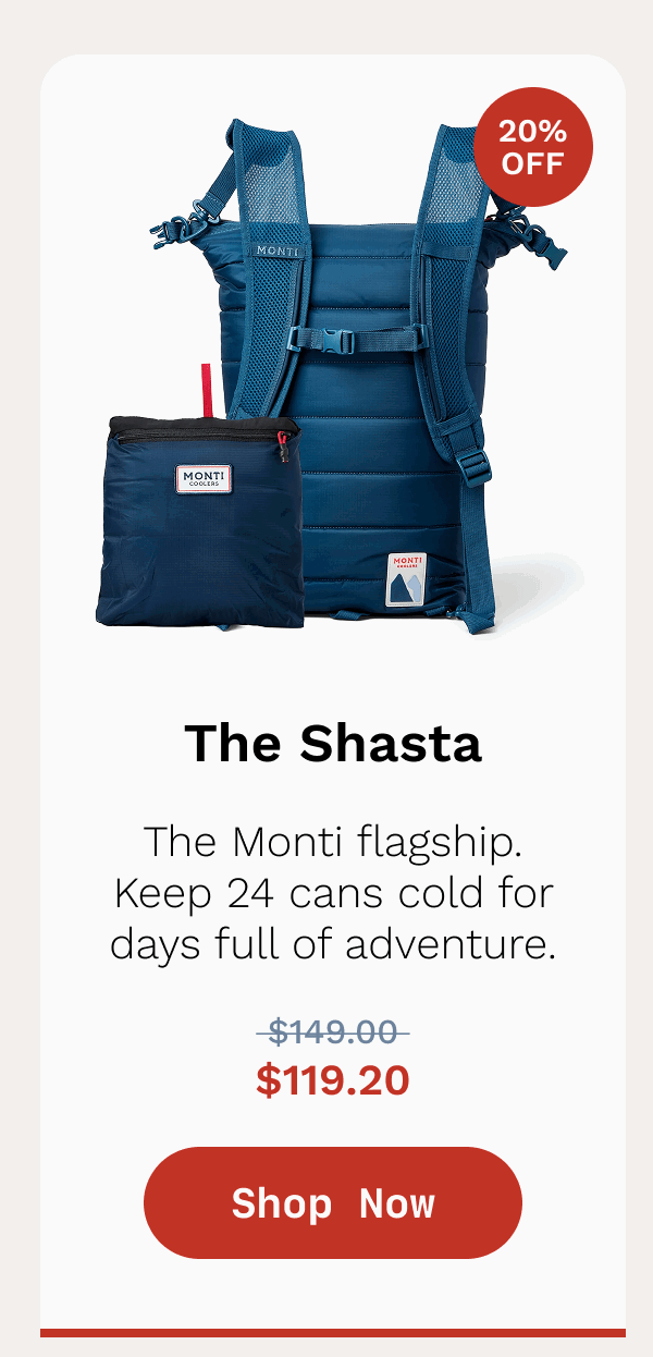The Shasta - The Monti flagship. Keeps 24 cans cold for days full of adventure. SHOP NOW