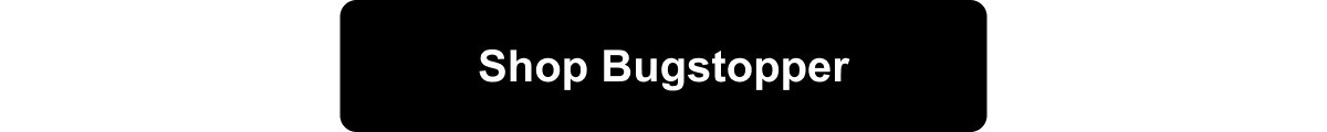 Shop Bugstopper