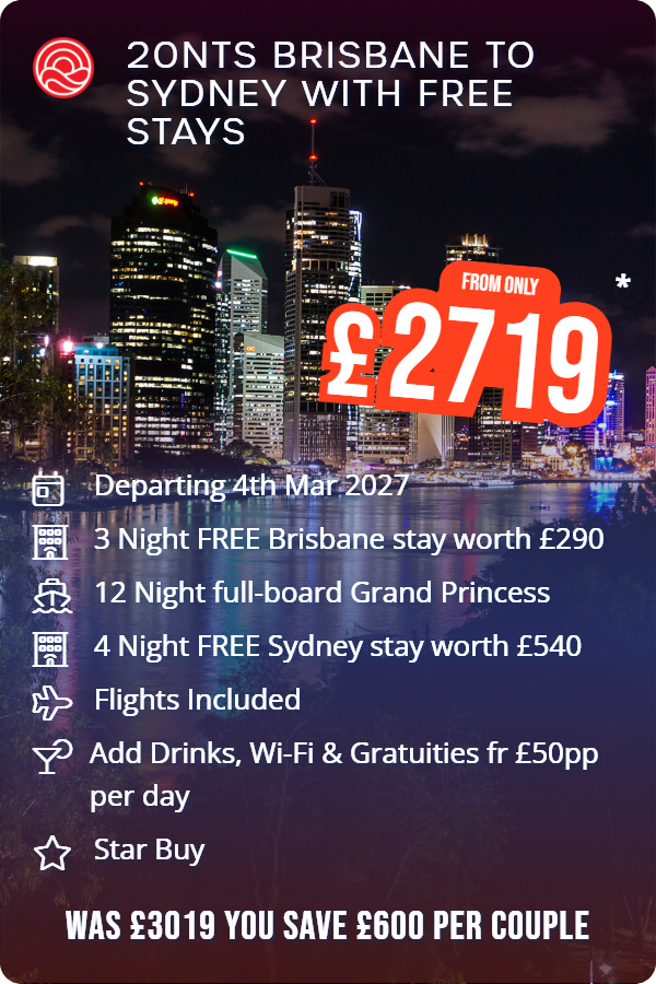 20nts Brisbane to Sydney with Free Stays – Smart Holiday promotional image. From £2,719 Includes: Departing 4th Mar 2027, 3 Night FREE Brisbane stay worth £290, 12 Night full-board Grand Princess, 4 Night FREE Sydney stay worth £540, Flights Included, Add Drinks, Wi-Fi & Gratuities fr £50pp per day, Star Buy. WAS £3019 YOU SAVE £600 PER COUPLE