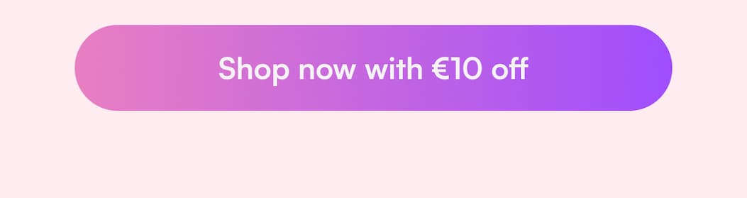 Shop now with €10 off