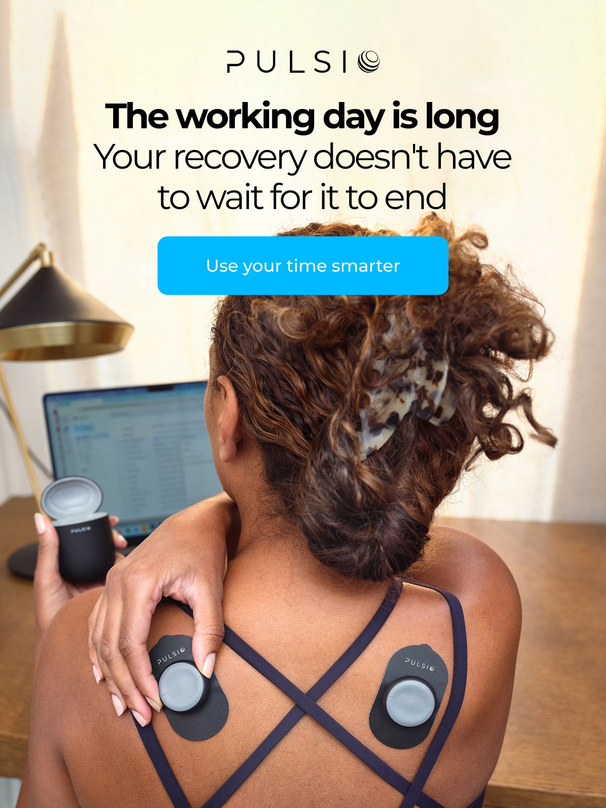 The working day is long Your recovery doesn't have to wait for it to end / Use Your Time Smarter