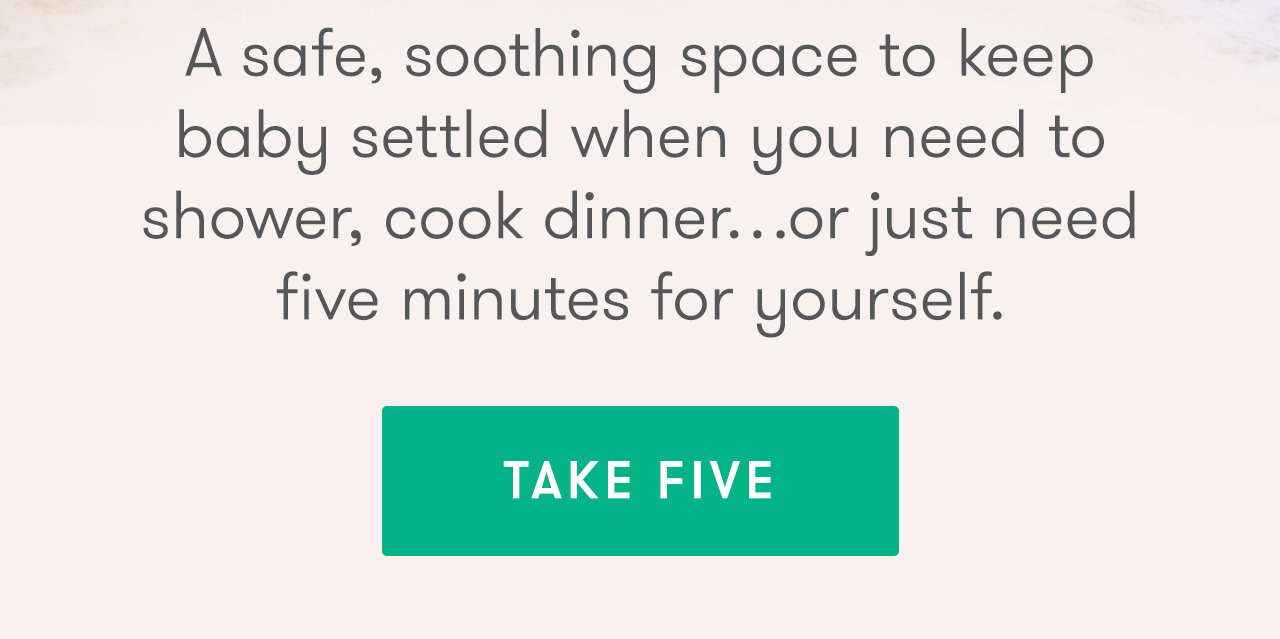 A safe, soothing space to keep baby settled