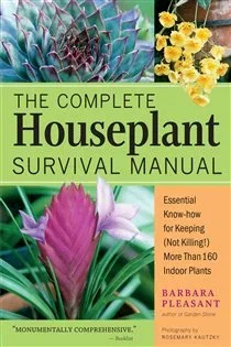 The Complete Houseplant Survival Manual, by Barbara Pleasant