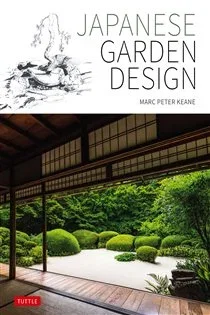 Japanese Garden Design, by Marc Peter Keane