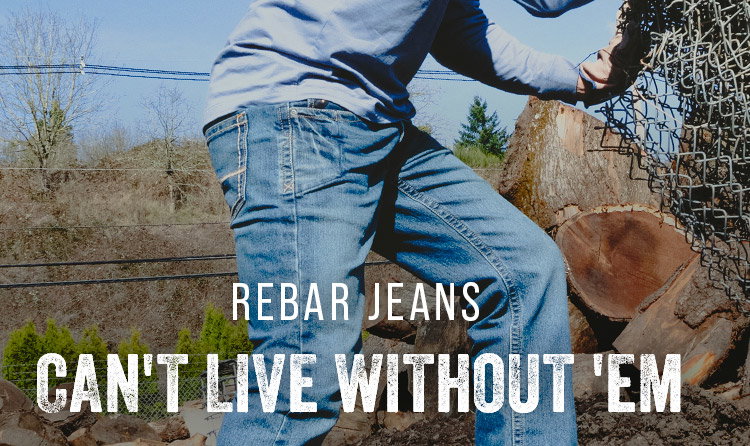 Rebar Jeans. Can't Live Without 'Em