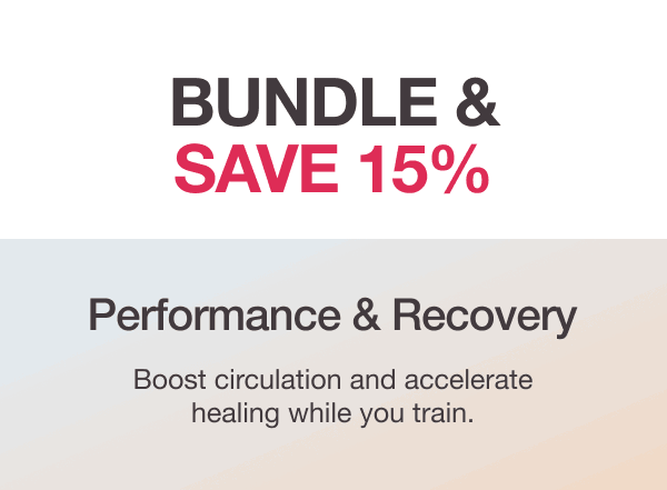 BUNDLE & SAVE 15% - PERFORM & RECOVERY - Boost circulation and accelerate healing while you train.
