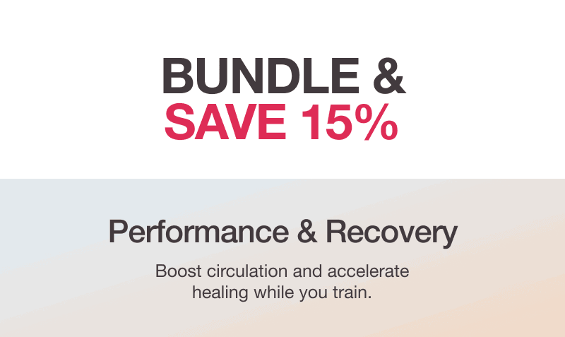 BUNDLE & SAVE 15% - PERFORM & RECOVERY - Boost circulation and accelerate healing while you train.