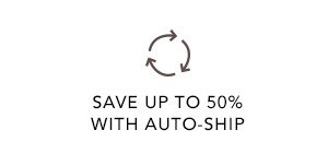 Save Up To 50% With Auto-Ship