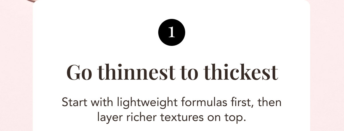 Go Thinnest To Thickest - Start With Lightweight Formulas First